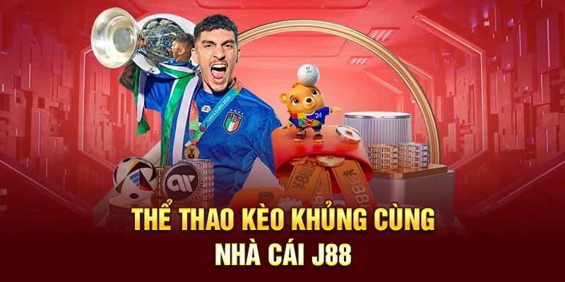 Thể thao kèo khủng cùng nhà cái J88
